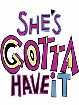 She's Gotta Have It She's Gotta Have It
